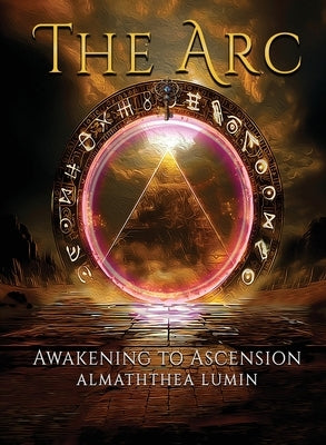 The Arc: Awakening to Ascension by Lumin, Almaththea
