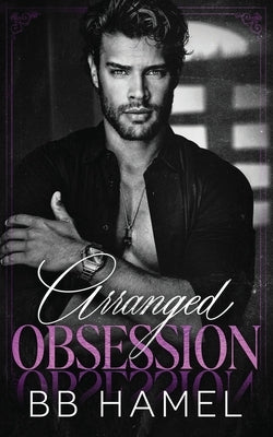 Arranged Obsession: A Dark Mafia Romance by Hamel, B. B.