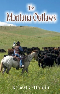 The Montana Outlaws by Hanlin, Robert O'
