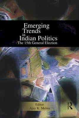 Emerging Trends in Indian Politics: The Fifteenth General Election by Mehra, Ajay K.