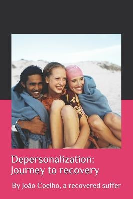 Depersonalization: Journey to Recovery: By Jo by Coelho, Jo