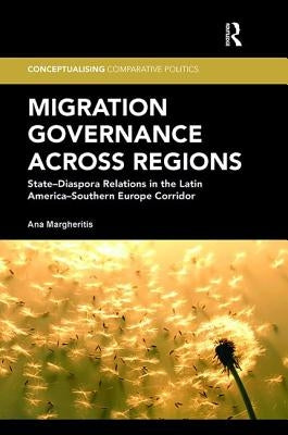 Migration Governance across Regions: State-Diaspora Relations in the Latin America-Southern Europe Corridor by Margheritis, Ana