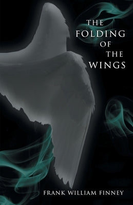 The Folding of the Wings by Finney, Frank William