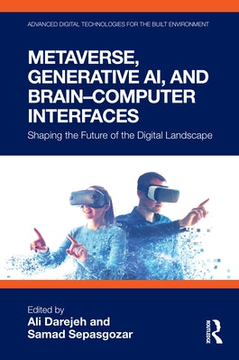 Metaverse, Generative Ai, and Brain-Computer Interfaces: Shaping the Future of the Digital Landscape by Darejeh, Ali