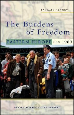 The Burdens of Freedom: Eastern Europe Since 1989 by Kenney, Padraic