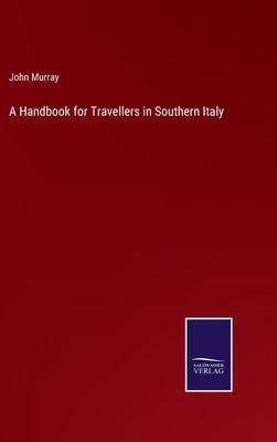 A Handbook for Travellers in Southern Italy by Murray, John