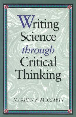 Writing Science Thru Critical Thinking by Moriarty, Marilyn F.