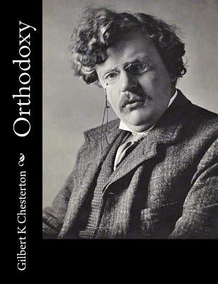 Orthodoxy by Chesterton, Gilbert K.