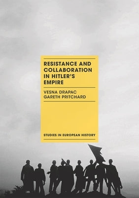 Resistance and Collaboration in Hitler's Empire by Drapac, Vesna
