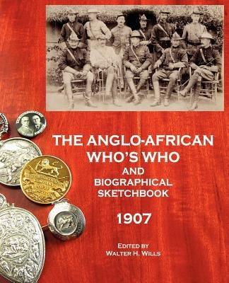 The Anglo-African Who's Who and Biographical Sketchbook, 1907 by Saffery, David