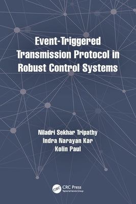 Event-Triggered Transmission Protocol in Robust Control Systems by Tripathy, Niladri Sekhar
