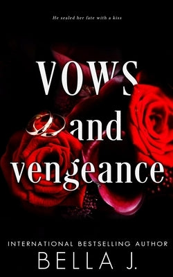 Vows and Vengeance: A Dark Arranged Marriage Romance by J, Bella