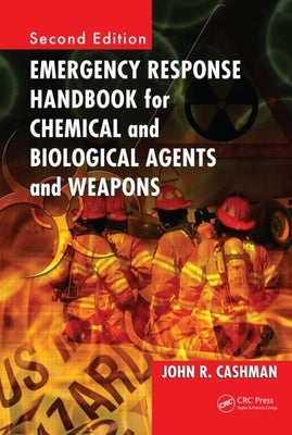Emergency Response Handbook for Chemical and Biological Agents and Weapons by Cashman, John R.