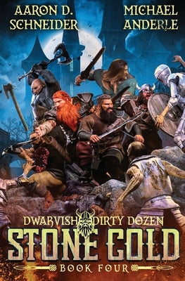 Stone Cold: Dwarvish Dirty Dozen Book 4 by Schneider, Aaron D.