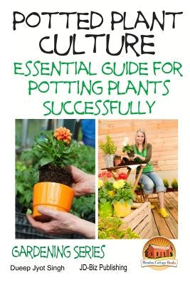Potted Plant Culture - Essential Guide for Potting Plants Successfully by Davidson, John