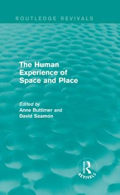 The Human Experience of Space and Place by Buttimer, Anne
