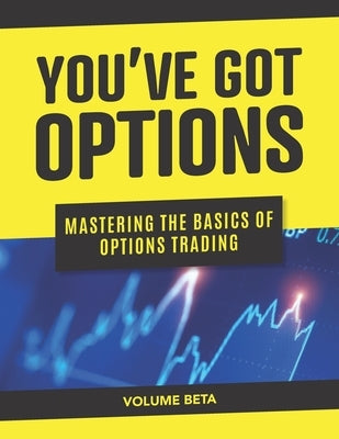 You've Got Options: Mastering the Basics of Options Trading (Volume Beta) by Murray, Kippan