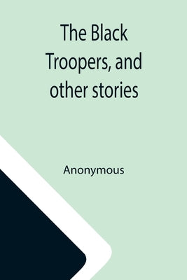 The Black Troopers, and other stories by Anonymous