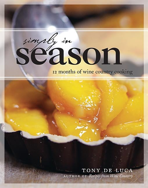 Simply in Season: 12 Months of Wine Country Cooking by de Luca, Tony