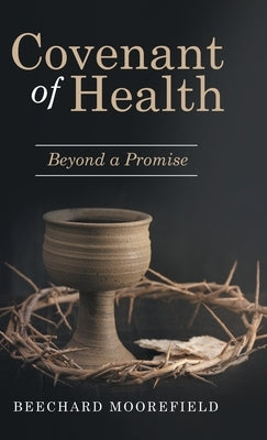 Covenant of Health: Beyond a Promise by Moorefield, Beechard