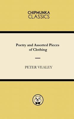 Poetry and Assorted Pieces of Clothing by Vealey, Peter