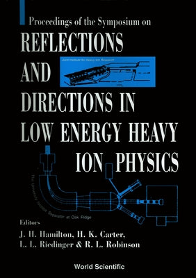 Reflections and Directions in Low Energy Heavy-Ion Physics: Celebrating Twenty Years of Unisor and Ten Years of the Joint Institute for Heavy Ion Rese by Hamilton, Joseph H.