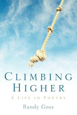 Climbing Higher/A Life In Poetry by Goss, Randy