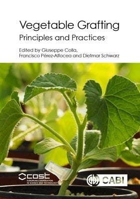 Vegetable Grafting: Principles and Practices by Colla, Giuseppe