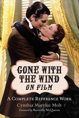 Gone with the Wind on Film: A Complete Reference Work by Molt, Cynthia Marylee