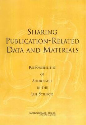 Sharing Publication-Related Data and Materials: Responsibilities of Authorship in the Life Sciences by National Research Council