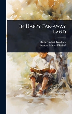 In Happy Far-away Land by Gardiner, Ruth Kimball