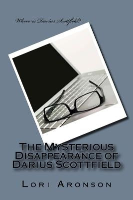 The Mysterious Disappearance of Darius Scottfield by Aronson, Lori