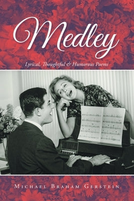 Medley: Lyrical, Thoughtful & Humorous Poems by Gerstein, Michael Braham