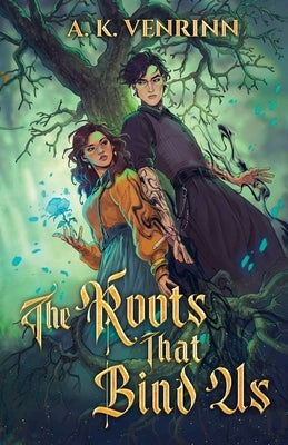 The Roots That Bind Us by Venrinn, A. K.