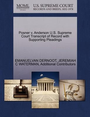 Posner V. Anderson U.S. Supreme Court Transcript of Record with Supporting Pleadings by Dernoot, Emanuelvan