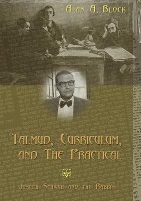 Talmud, Curriculum, and the Practical: Joseph Schwab and the Rabbis by Pinar, William F.