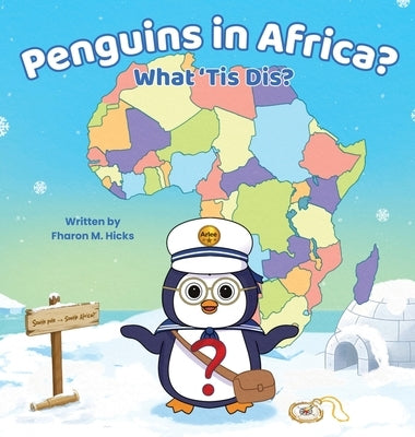 Penguins in Africa? What 'Tis Dis? by Hicks, Fharon M.
