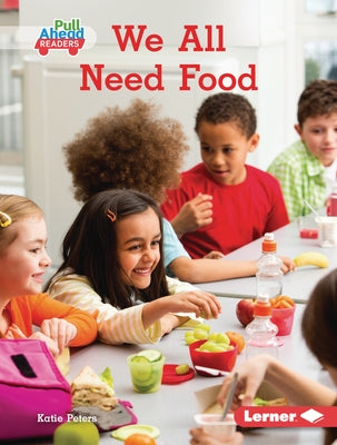 We All Need Food by Peters, Katie