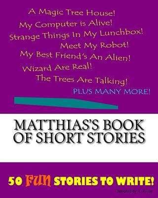 Matthias's Book Of Short Stories by Lee, K. P.