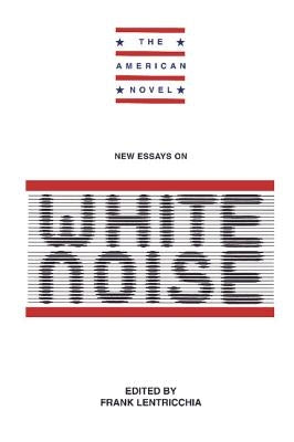 New Essays: White Noise by Lentricchia, Frank