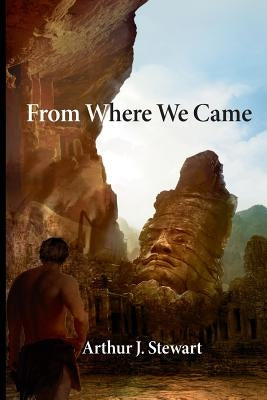 From Where We Came by Stewart, Arthur J.