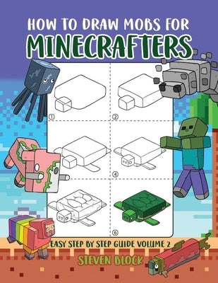 How to Draw Mobs for Minecrafters by Block, Steven