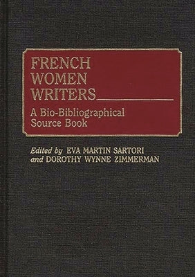 French Women Writers: A Bio-Bibliographical Source Book by Sartori, Eva M.