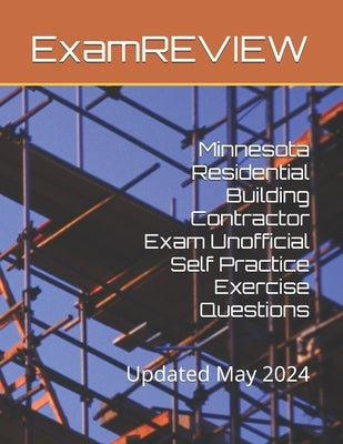 Minnesota Residential Building Contractor Exam Unofficial Self Practice Exercise Questions by Yu, Mike