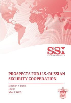 Prospects for U.S.-Russian Security Cooperation by Blank, Stephen J.