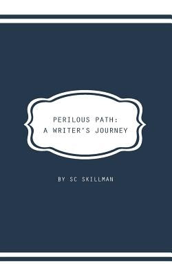 Perilous Path: A Writer's Journey by Skillman, S. C.