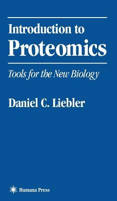 Introduction to Proteomics: Tools for the New Biology by Liebler, Daniel C.