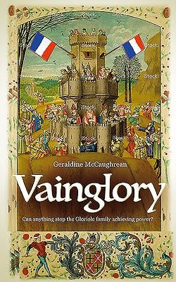 Vainglory: Can Anything Stop the Gloriole Family Achieving Power? by McCaughrean, Geraldine
