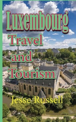 Luxembourg: Travel and Tourism by Russell, Jesse