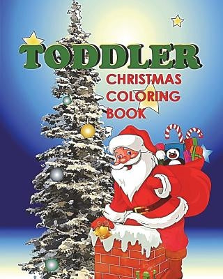 Toddler Christmas Coloring Book: Holiday Coloring and Activity Book for Toddlers and Preschoolers by Workbooks, Goldstar